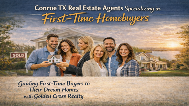 Conroe TX Real Estate Agents Specializing in First-Time Homebuyers