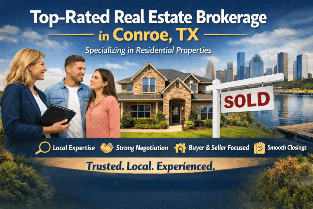 Top-Rated Real Estate Brokerage in Conroe, TX for Residential Properties